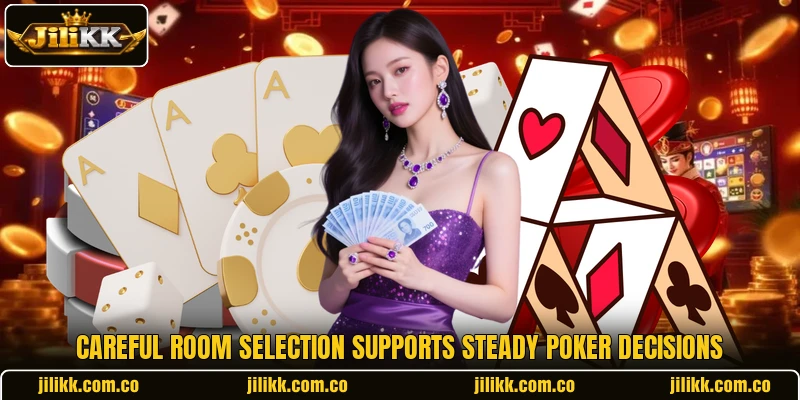 Careful room selection supports steady poker decisions