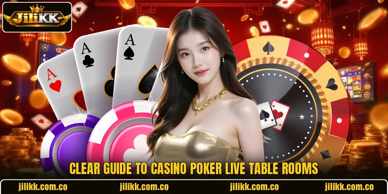 Clear guide to Casino Poker Live table rooms