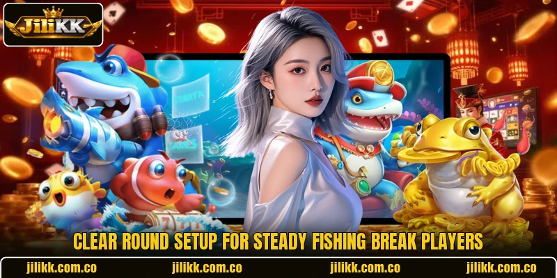 Clear round setup for steady Fishing Break players