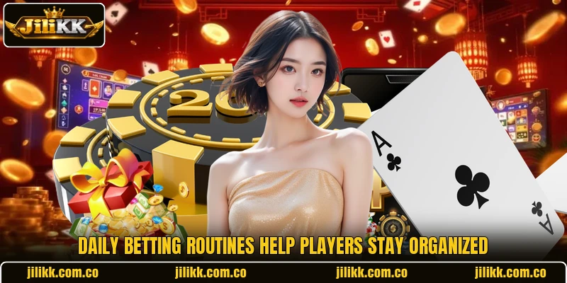 Daily betting routines help players stay organized Daily betting routines help players stay organized