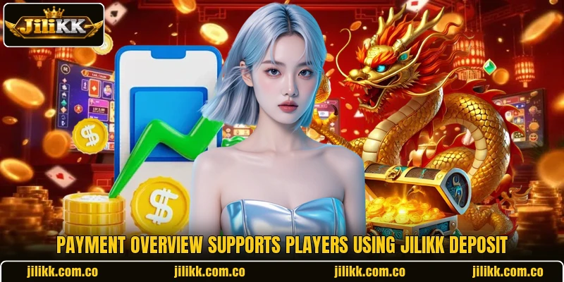 Payment overview supports players using JiliKK deposit