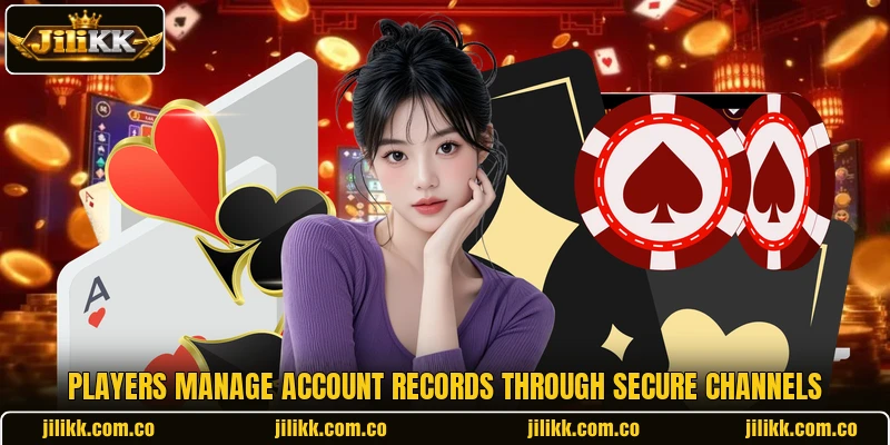 Players manage account records through secure channels Players manage account records through secure channels