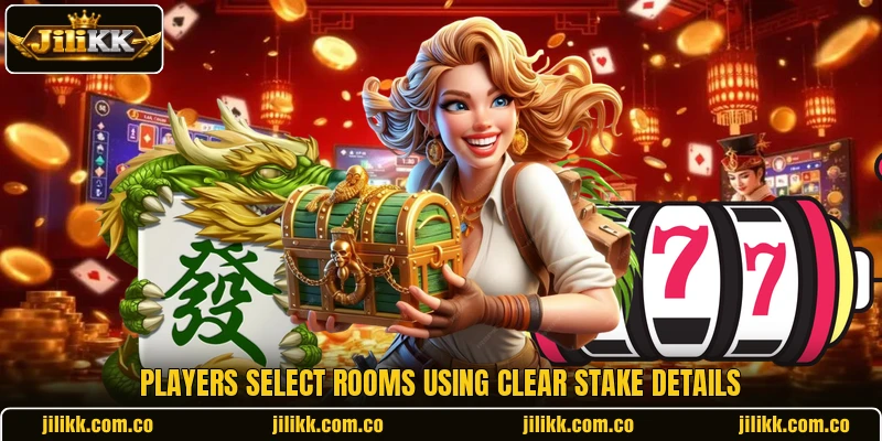 Players select rooms using clear stake details Players select rooms using clear stake details