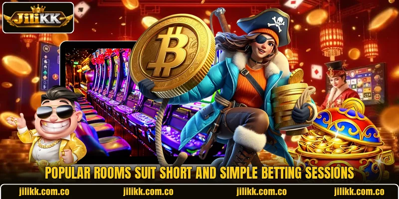 Popular rooms suit short and simple betting sessions