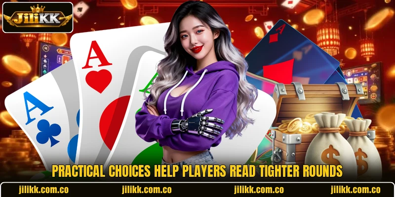 Practical choices help players read tighter rounds